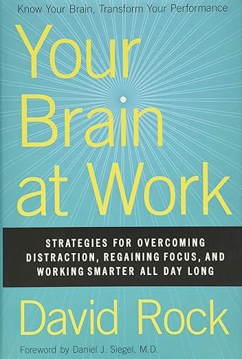 Your Brain at Work: Strategies for Overcoming Distraction, Regaining Focus, and Working Smarter All Day Long