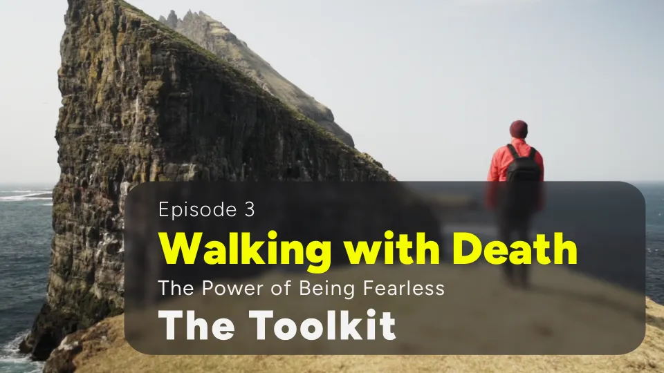 Walking with Death: The Power of Being Fearless - The Toolkit | Ep. 3